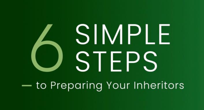 6 simple steps to preparing your inheritors